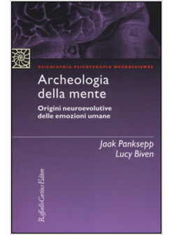 ARCHEOLOGIA DELLA MENTE. ORIGINI NEUROEVOLUTIVE DELLE EMOZIONI UMANE