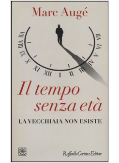 IL TEMPO SENZA ETA'. LA VECCHIAIA NON ESISTE