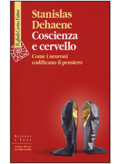 COSCIENZA E CERVELLO. COME I NEURONI CODIFICANO IL PENSIERO