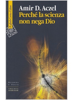 PERCHE' LA SCIENZA NON NEGA DIO