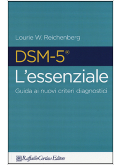 DSM-5 L'ESSENZIALE. GUIDA AI NUOVI CRITERI DIAGNOSTICI