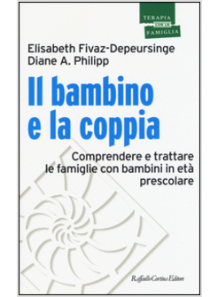 IL BAMBINO E LA COPPIA. COMPRENDERE E TRATTARE LE FAMIGLIE CON BAMBINI