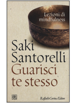 GUARISCI TE STESSO. LEZIONI DI MINDFULNESS