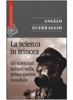 LA SCIENZA IN TRINCEA. GLI SCIENZIATI ITALIANI NELLA PRIMA GUERRA MONDIALE