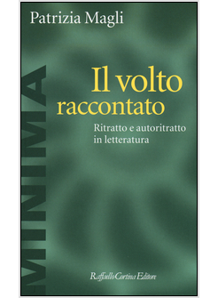 IL VOLTO RACCONTATO. RITRATTO E AUTORITRATTO IN LETTERATURA 