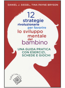 12 STRATEGIE RIVOLUZIONARIE PER FAVORIRE LO SVILUPPO MENTALE DEL BAMBINO