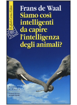 SIAMO COSI' INTELLIGENTI DA CAPIRE L'INTELLIGENZA DEGLI ANIMALI?