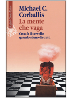 LA MENTE CHE VAGA. COSA FA IL CERVELLO QUANDO SIAMO DISTRATTI