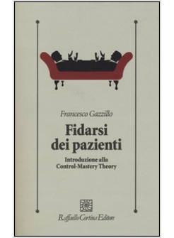 FIDARSI DEI PAZIENTI. INTRODUZIONE ALLA CONTROL-MASTERY THEORY