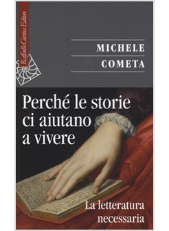 PERCHE' LE STORIE CI AIUTANO A VIVERE. LA LETTERATURA NECESSARIA
