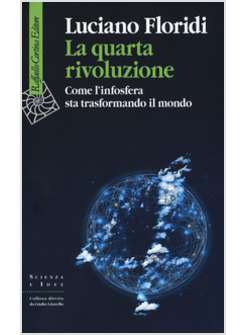 LA QUARTA RIVOLUZIONE. COME L'INFOSFERA STA TRASFORMANDO IL MONDO
