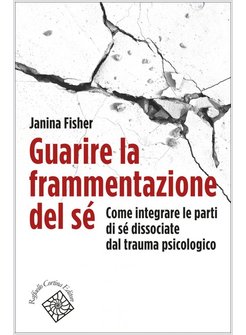 GUARIRE LA FRAMMENTAZIONE DEL SE'. COME INTEGRARE LE PARTI DI SE' DISSOCIATE DAL