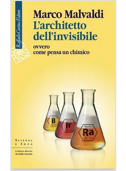 L'ARCHITETTO DELL'INVISIBILE OVVERO COME PENSA UN CHIMICO 