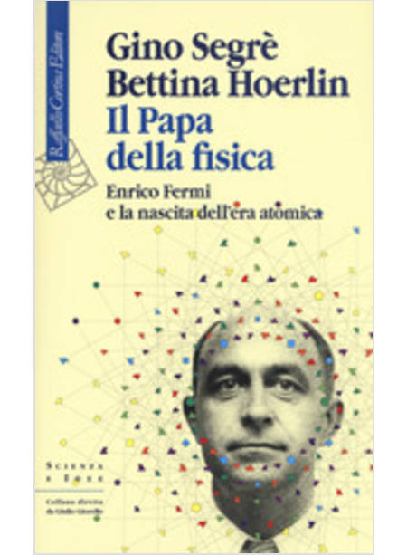 IL PAPA DELL FISICA. ENRICO FERMI E LA NASCITA DELL'ERA ATOMICA