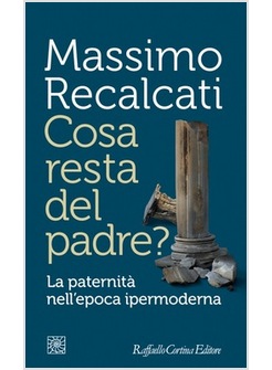 COSA RESTA DEL PADRE? LA PATERNITA' NELL'EPOCA IPERMODERNA