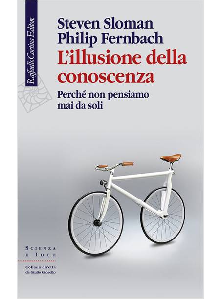 L'ILLUSIONE DELLA CONOSCENZA. PERCHE' NON PENSIAMO MAI DA SOLI 