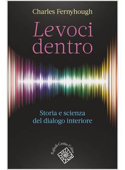 LE VOCI DENTRO. STORIA E SCIENZA DEL DIALOGO INTERIORE 