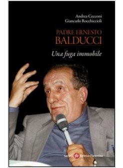 PADRE ERNESTO BALDUCCI. UNA FUGA IMMOBILE