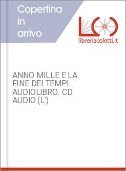 ANNO MILLE E LA FINE DEI TEMPI. AUDIOLIBRO. CD AUDIO (L')
