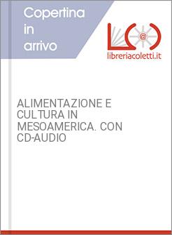 ALIMENTAZIONE E CULTURA IN MESOAMERICA. CON CD-AUDIO