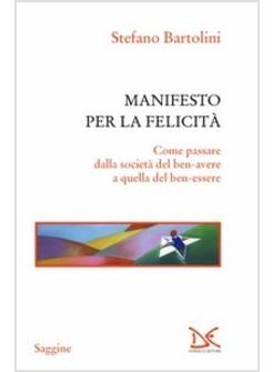 MANIFESTO PER LA FELICITA COME PASSARE DALLA SOCIETA' DEL BEN-AVERE A QUELLA