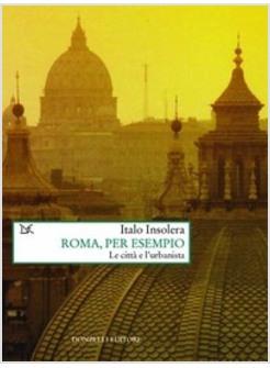 ROMA PER ESEMPIO UN URBANISTA E UNA CITTA'