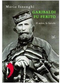 GARIBALDI REALTA' IL MITO LE FAVOLE