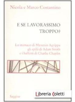 E SE LAVORASSIMO TROPPO? LO STOMACO DI MENENIO AGRIPPA GLI SPILLI DI ADAM SMITH