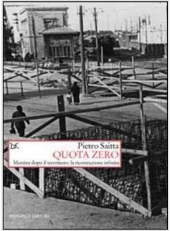 QUOTA ZERO. MESSINA DOPO IL TERREMOTO: LA RICOSTRUZIONE INFINITA