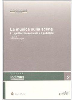 MUSICA SULLA SCENA LO SPETTACOLO MUSICALE E IL PUBBLICO (LA)