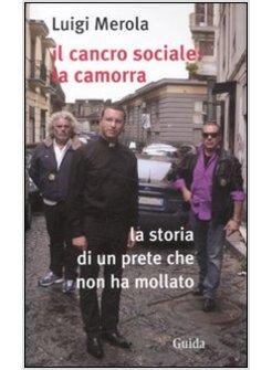 CANCRO SOCIALE LA CAMORRA LA STORIA DI UN PRETE CHE NON HA MOLLATO (IL)