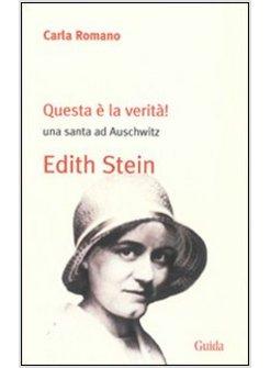 QUESTA E' LA VERITA'. UNA SANTA AD AUSCHWITZ. EDITH STEIN