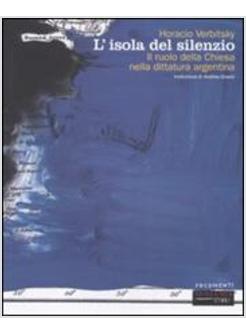 L'ISOLA DEL SILENZIO. IL RUOLO DELLA CHIESA NELLA DITTATURA ARGENTINA