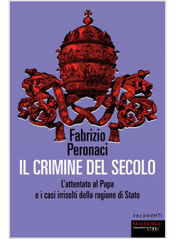 IL CRIMINE DEL SECOLO L'ATTENTATO AL PAPA E I CASI IRRISOLTI 