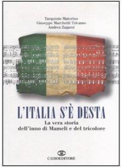 L'ITALIA S'E' DESTA. LA VERA STORIA DELL'INNO DI MAMELI E DEL TRICOLORE