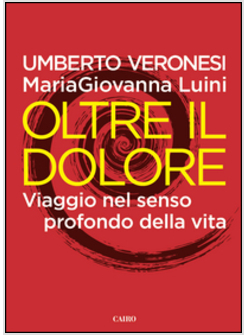 OLTRE IL DOLORE. VIAGGIO NEL SENSO PROFONDO DELLA VITA