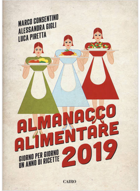 ALMANACCO ALIMENTARE 2019. GIORNO PER GIORNO UN ANNO DI RICETTE