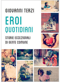 EROI QUOTIDIANI. STORIE ECCEZIONALI DI GENTE COMUNE