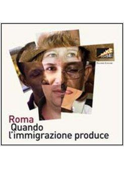 ROMA QUANDO L'IMMIGRAZIONE PRODUCE