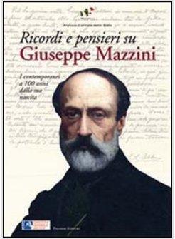 RICORDI E PENSIERI SU MAZZINI. I CONTEMPORANEI A 100 ANNI DALLA SUA NASCITA