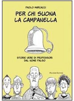 PER CHI SUONA LA CAMPANELLA. STORIE VERE DI PROFESSORI DAL NOME FALSO