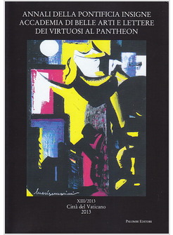 ANNALI DELLA PONTIFICIA INSIGNE ACCADEMIA DI BELLE ARTI  XIII/2013