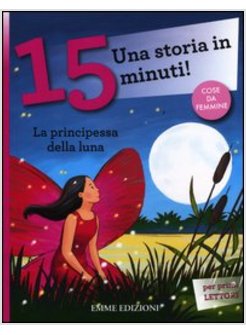 LA PRINCIPESSA DELLA LUNA. UNA STORIA IN 15 MINUTI!