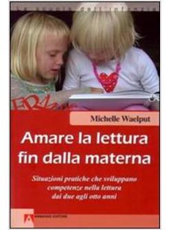 AMARE LA LETTURA FIN DALLA MATERNA. SITUAZIONI PRATICHE CHE SVILUPPANO COMPETENZ