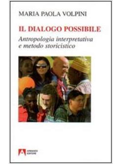 DIALOGO POSSIBILE ANTROPOLOGIA INTERPRETATIVA E METODO STORICISTICO (IL)