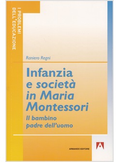INFANZIA E SOCIETA' IN MARIA MONTESSORI IL BAMBINO PADRE DELL'UOMO 