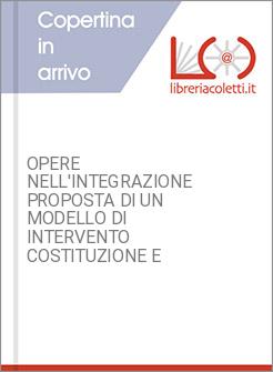 OPERE NELL'INTEGRAZIONE PROPOSTA DI UN MODELLO DI INTERVENTO COSTITUZIONE E