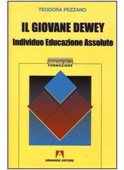 GIOVANE DEWEY INDIVIDUO EDUCAZIONE ASSOLUTO (IL)