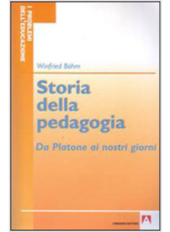 STORIA DELLA PEDAGOGIA DA PLATONE AI NOSTRI GIORNI