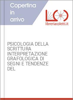 PSICOLOGIA DELLA SCRITTURA INTERPRETAZIONE GRAFOLOGICA DI SEGNI E TENDENZE DEL